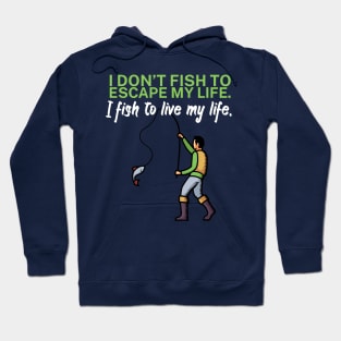 I don’t fish to escape my life I fish to live my Hoodie